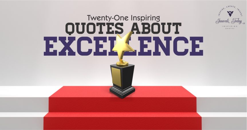 Twenty-One Inspiring Quotes about Excellence